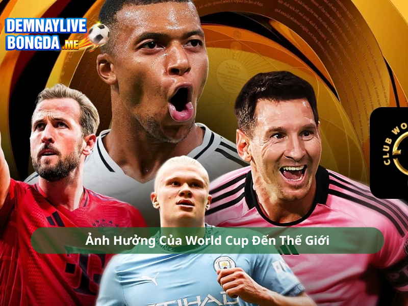 Ảnh Hưởng Của World Cup Đến Thế Giới