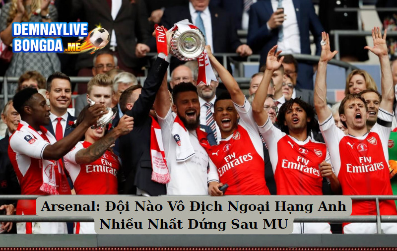 Arsenal: Đội Nào Vô Địch Ngoại Hạng Anh Nhiều Nhất Đứng Sau MU