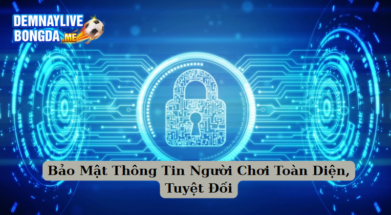 Bảo Mật Thông Tin Người Chơi Toàn Diện, Tuyệt Đối
