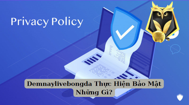 Demnaylivebongda Thực Hiện Bảo Mật Những Gì?