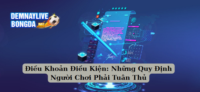 Điều Khoản Điều Kiện: Những Quy Định Người Chơi Phải Tuân Thủ