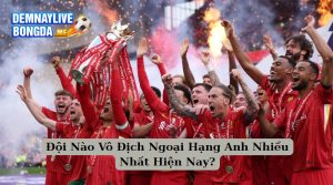 Đội Nào Vô Địch Ngoại Hạng Anh Nhiều Nhất Hiện Nay?
