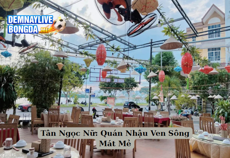 Tân Ngọc Nữ: Quán Nhậu Ven Sông Mát Mẻ