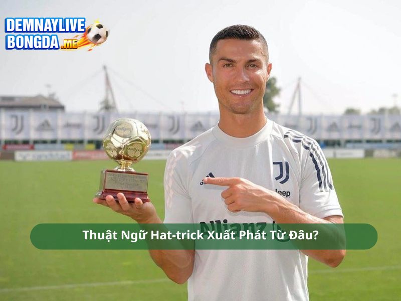 Thuật Ngữ Hat-trick Được Xuất Phát Từ Đâu?