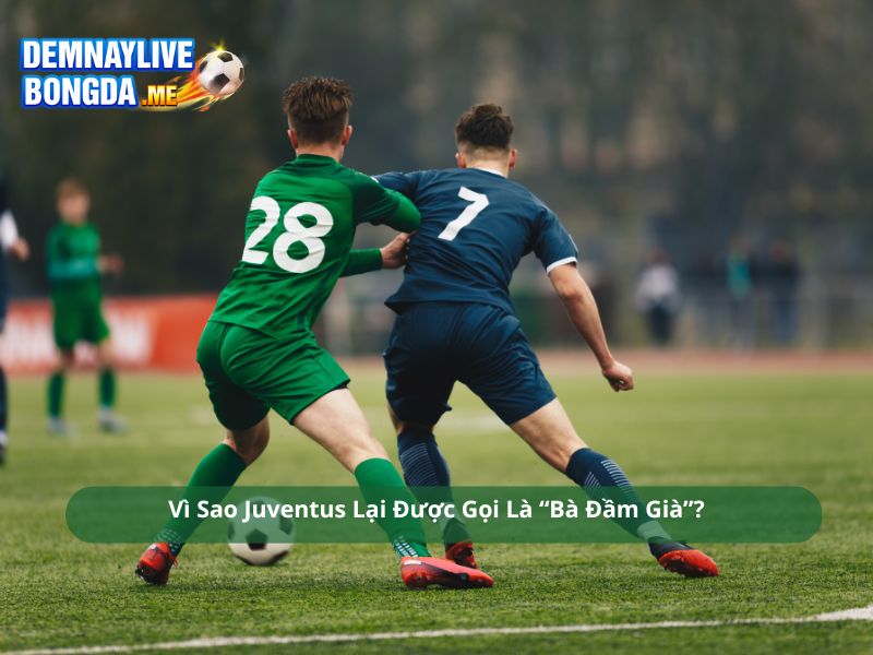 Vì Sao Juventus Lại Được Gọi Là “Bà Đầm Già”?