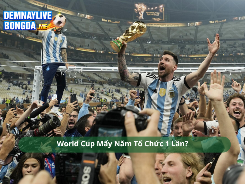 World Cup Mấy Năm Tổ Chức 1 Lần?